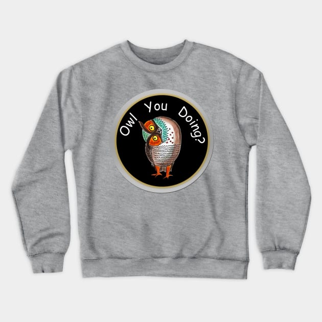 Owl you doing? Crewneck Sweatshirt by dpenn